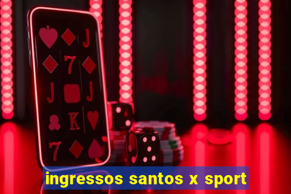 ingressos santos x sport